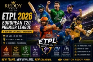 Reddy Anna ETPL 2026 Guide – Teams, Players & European T20 Cricket